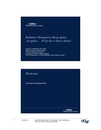 Pediatric Obstructive Sleep apnea  An update  What else is there to know?  Garani S. Nadaraja,
