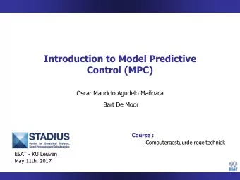 Introduction to Model Predictive  Control (MPC)  Oscar Mauricio Agudelo Maozca  Bart De Moor