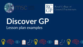 Discover GP  Lesson plan examples  How will you  manage this  patient?  Treat in the GP  Refer the