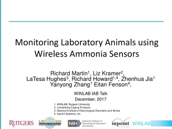 Monitoring Laboratory Animals using  Wireless Ammonia Sensors Richard Martin 1 , Liz Kramer 2 ,