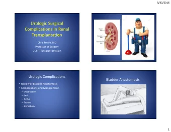 Urologic Surgical  Complications In Renal  Transplantation  Chris Freise, MD  Professor of Surgery