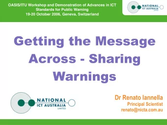 Getting the Message  Across - Sharing  Warnings  Dr Renato Iannella  Principal Scientist