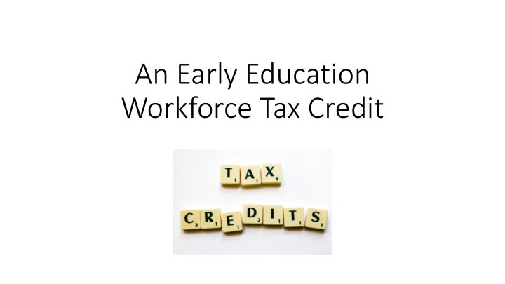 an early education workforce tax credit goal