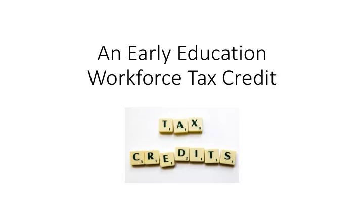 an early education workforce tax credit goal