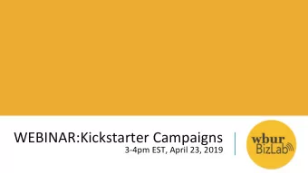 WEBINAR:Kickstarter Campaigns  3-4pm EST, April 23, 2019  A Big Welcome!  From the WBUR BizLab team