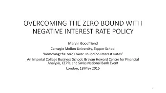 OVERCOMING THE ZERO BOUND WITH  NEGATIVE INTEREST RATE POLICY  Marvin Goodfriend  Carnegie Mellon