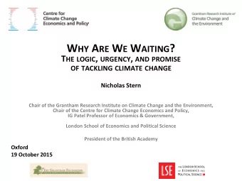W HY A RE W E W AITING ? T HE LOGIC , URGENCY , AND PROMISE OF TACKLING CLIMATE CHANGE  Nicholas
