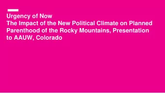 Urgency of Now  The Impact of the New Political Climate on Planned  Parenthood of the Rocky