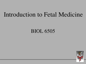 Introduction to Fetal Medicine  BIOL 6505  Introduction  to Introduction in Fetal Medicine