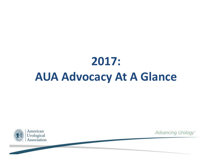 2017 aua advocacy at a glance
