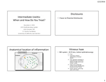 Disclosures  Intermediate Uveitis:  I have no financial disclosures  When and How Do You Treat?