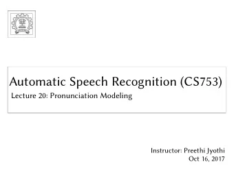 Automatic Speech Recognition (CS753)  Automatic Speech Recognition (CS753)  Lecture 20: