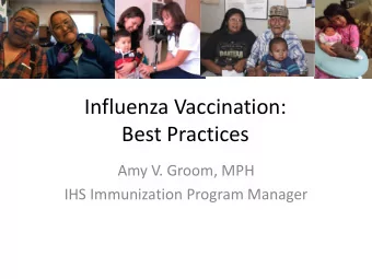 Influenza Vaccination:  Best Practices  Amy V. Groom, MPH  IHS Immunization Program Manager