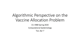 Algorithmic Perspective on the  Vaccine Allocation Problem  CS: 4980 Spring 2020  Computational