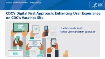 CDCs Digital First Approach: Enhancing User Experience  on CDCs Vaccines Site  Lisa Richman