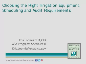 Choosing the Right Irrigation Equipment,  S  cheduling and Audit Requirements  Kris Loomis CLIA,CID