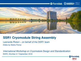 SSR1 Cryomodule String Assembly Leonardo Ristori  on behalf of the SSR1 team  Slides by Mattia