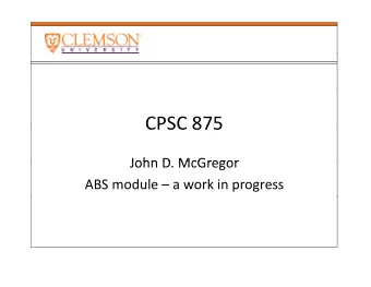 CPSC 875 CPSC 875  John D McGregor John D. McGregor ABS module  a work in progress  Purpose