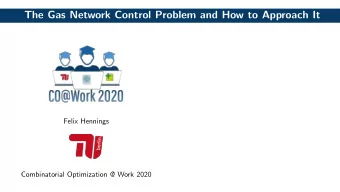 The Gas Network Control Problem and How to Approach It  Felix Hennings  Combinatorial Optimization