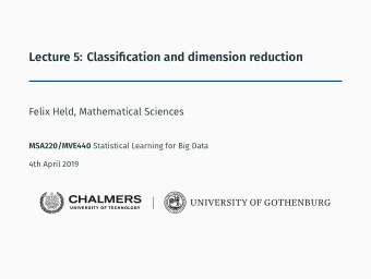 Lecture 5: Classification and dimension reduction  Felix Held, Mathematical Sciences MSA220/MVE440