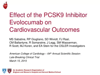 Effect of the PCSK9 Inhibitor  Evolocumab on  Cardiovascular Outcomes  MS Sabatine, RP Giugliano,