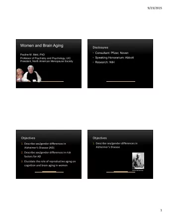 Women and Brain Aging  Disclosures   Consultant: Pfizer, Noven  Pauline M. Maki, PhD