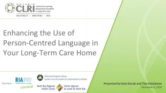Person-Centred Language in  Your Long-Term Care Home  Partners:  Presented by Kate Ducak and Tina