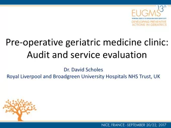 Pre-operative geriatric medicine clinic:  Audit and service evaluation  Dr. David Scholes  Royal