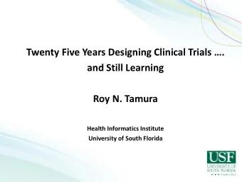 Twenty Five Years Designing Clinical Trials .  and Still Learning  Roy N. Tamura  Health