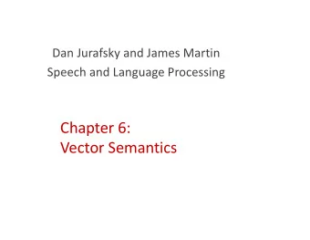 Chapter 6:  Vector Semantics  What do words mean?  First thought: look in a dictionary