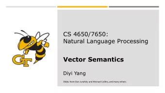 Vector Semantics  Diyi Yang  Slides from Dan Jurafsky and Michael Collins, and many others  1