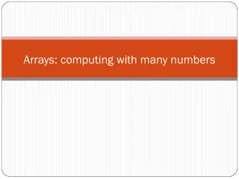 Arrays: computing with many numbers  Some perspective  We have so far (mostly) looked at what we
