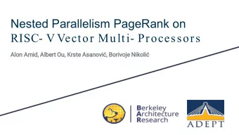 Nested Parallelism PageRank on  RISC- V Vector Multi- Processors  Al  Alon Am  Amid, Al  Albert  t