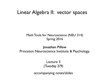 Linear Algebra II:  vector spaces  Math Tools for Neuroscience (NEU 314)  Spring 2016  Jonathan