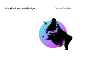 .  Vector Graphics  Introduction to Web Design  Vector graphics contain geometric objects, such as