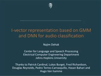 I-vector representation based on GMM  and DNN for audio classification  Najim Dehak  Center for