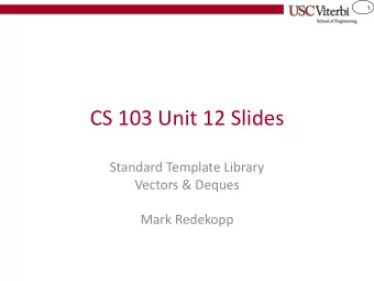 CS 103 Unit 12 Slides  Standard Template Library  Vectors &amp; Deques  Mark Redekopp  2  Templates