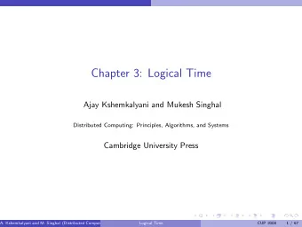 Chapter 3: Logical Time  Ajay Kshemkalyani and Mukesh Singhal  Distributed Computing: Principles,