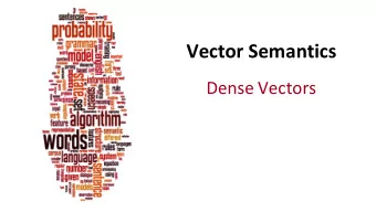 Vector'Semantics  Dense%Vectors%  Dan%Jurafsky  Sparse'versus'dense'vectors  PPMI%vectors%are