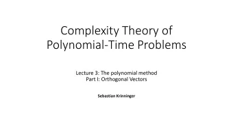 Polynomial-Time Problems  Lecture 3: The polynomial method  Part I: Orthogonal Vectors  Sebastian