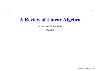 A Review of Linear Algebra  Mohammad Emtiyaz Khan  CS,UBC  A Review of Linear Algebra  p.1/13