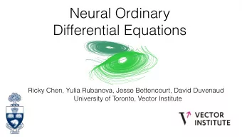 Neural Ordinary  Differential Equations  Ricky Chen, Yulia Rubanova, Jesse Bettencourt, David