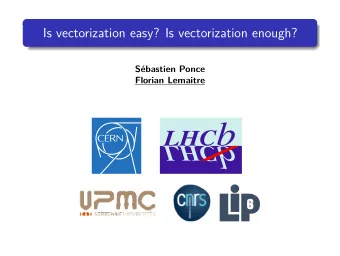 Is vectorization easy? Is vectorization enough?  Sbastien Ponce  Florian Lemaitre  Plan
