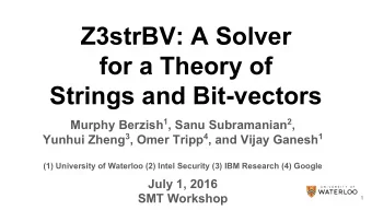 Z3strBV: A Solver  for a Theory of  Strings and Bit-vectors Murphy Berzish 1 , Sanu Subramanian 2 ,