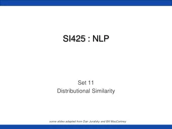 SI425 : NLP  Set 11  Distributional Similarity  some slides adapted from Dan Jurafsky and Bill