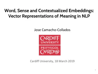 Word, Sense and Contextualized Embeddings:  Vector Representations of Meaning in NLP  Jose