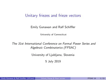 Unitary friezes and frieze vectors  Emily Gunawan and Ralf Schiffler  University of Connecticut
