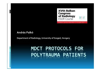 MDCT PROTOCOLS FOR  POLYTRAUMA PATIENTS  BCR 2017, Budapest  Agenda  Definition and significance
