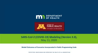 SARS-CoV-2 (COVID-19) Modeling (Version 3.0),  May 11, 2020  Model Outcomes of Scenarios