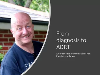 From  diagnosis to  ADRT  An experience of withdrawal of non  invasive ventilation  July 2014  Aged